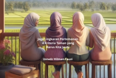 Jaga Lingkaran Pertemanan! Ini 4 Kriteria Teman yang Harus Kita Jauhi Ala Ustadz Hilman Fauzi
