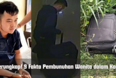 9 Fakta Pembunuhan Wanita dalam Koper, Keluarga Korban Sempat Bertemu Pelaku Hingga Lakukan ini di Hotel.. 