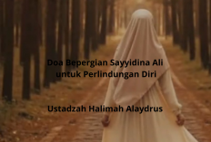 Ustadzah Halimah Alaydrus Ungkap Keajaiban Doa Bepergian Sayyidina Ali untuk Perlindungan Diri!
