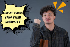 Ladies! 5 Sifat Cowok yang Wajib Kalian Jauhi, Nomor 3 jangan Dikasih Hati...