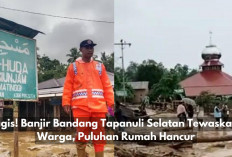 Tragis! Banjir Bandang Tapanuli Selatan Tewaskan 2 Warga, Puluhan Rumah Hancur