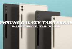 3 Galaxy Tab S Produk Terbaik Tablet dari Samsung Terbaru dengan Harga Terjangkau, Layak Dibeli di Tahun 2024!