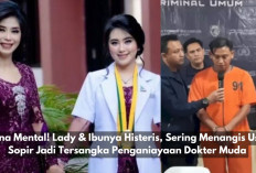 Kena Mental! Lady & Ibunya Histeris, Sering Menangis Usai Sopir Jadi Tersangka Penganiayaan Dokter Muda