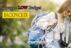 Petualangan LOW Budget! Tips melakukan Perjalanan Backpacker, Ketahui juga Risikonya