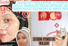 Glow Up Challenge, 6 Manfaat Kelly Sebelum Tidur dengan Serum Bikin Kulit Glowing & Awet Muda...