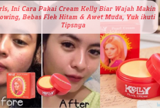 Girls, Ini Cara Pakai Cream Kelly Biar Wajah Makin Glowing, Bebas Flek Hitam & Awet Muda, Yuk ikuti Tipsnya 