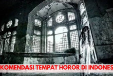 Serem! 4 Rekomendasi Tempat Horor Paling Menakutkan di Indonesia, Berani Uji Nyali Ngga Nih? 
