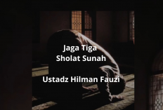 Jangan Lewatkan! 3 Sholat Sunnah Ini Dijamin Bikin Hidupmu Lebih Bermakna Kata Ustadz Hilman Fauzi