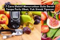 7 Cara Efektif Menurunkan Gula Darah Tanpa Perlu Obat, Yuk Simak Tipsnya