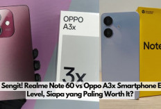 Duel Sengit! Realme Note 60 vs Oppo A3x Smartphone Entry Level, Siapa yang Paling Worth It?