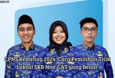 CPNS Kemenag 2024: Cara Pemilihan Titik Lokasi SKB Non-CAT yang Benar