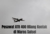 Pesawat ATR 400 Hilang Kontak di Maros Sulsel, Ini Daftar Nama 8 Kru dan 3 Penumpang! 