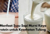 5 Manfaat Susu Sapi Murni Kaya Protein untuk Kesehatan Tulang, Yuk Cek Khasiat Lainnya!