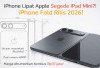 Bocoran iPhone Fold Terbaru: Ukurannya Disebut Mirip iPad Mini, Rilis 2026?