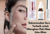 6 Serum Terbaik untuk Hilangkan Flek Hitam di Usia 40an, Bikin Kulit Mulus, Cerah & Awet Muda