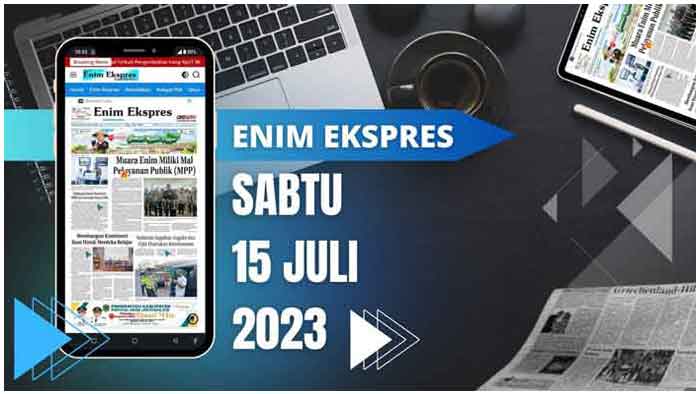 Koran Hybrid Pertama di Indonesia Baca Enim Ekspres Edisi Sabtu 15 Juli 2023