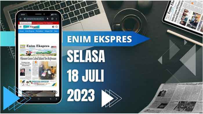 Koran Hybrid Pertama di Indonesia Baca Enim Ekspres Edisi Selasa 18 Juli 2023