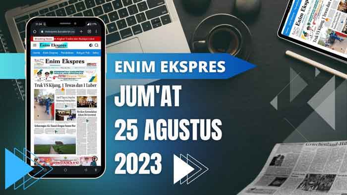 Koran Enim Ekspres Edisi, Jum’At 25 Agustus 2023