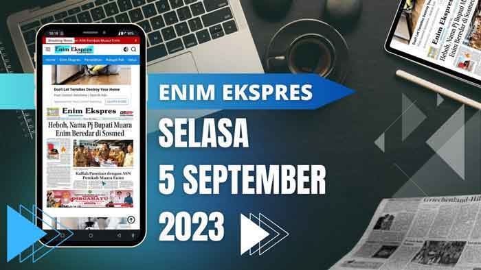 Koran Enim Ekspres Edisi, Selasa 05 September 2023
