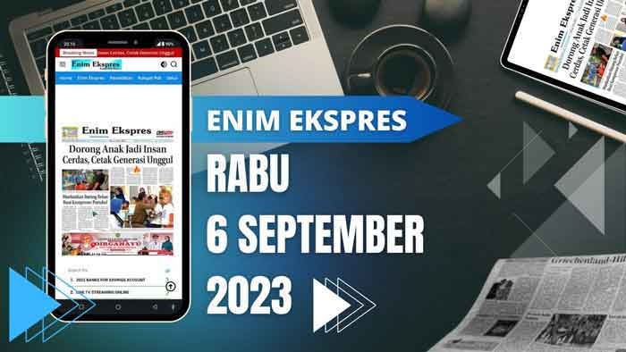 Koran Enim Ekspres Edisi, Rabu 06 September 2023