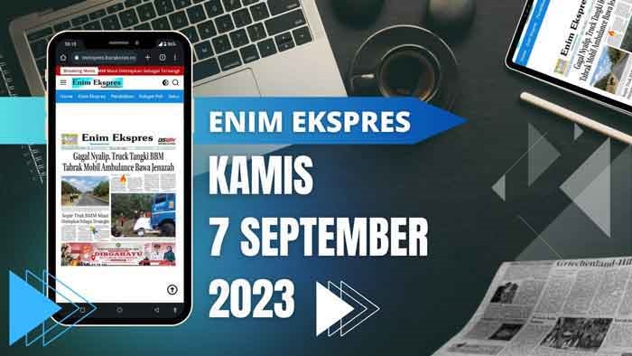 Koran Enim Ekspres Edisi, Kamis 07 September 2023