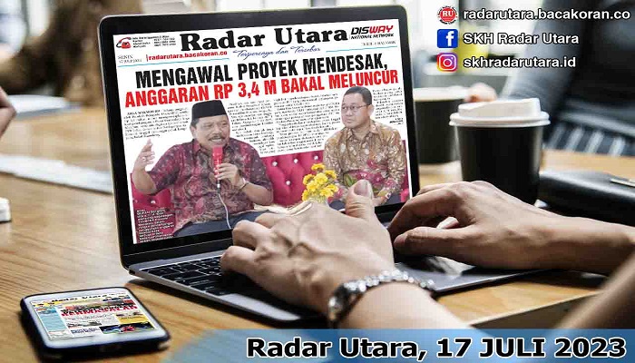 Koran Hybrid Pertama di Indonesia Baca Radar Utara, Edisi Senin 17 JULI 2023