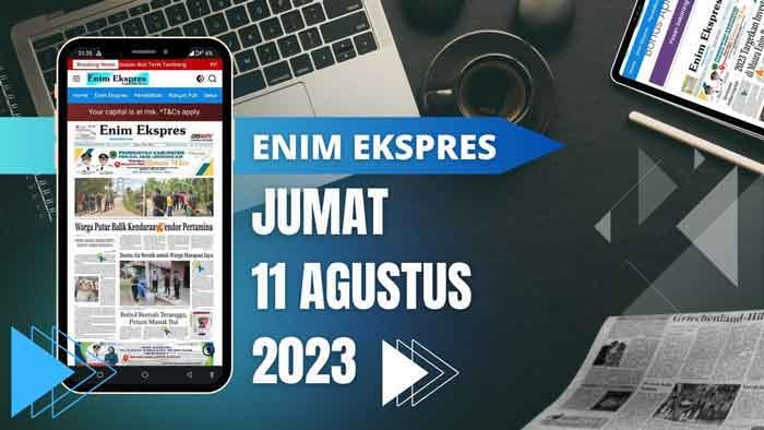 Koran Enim Ekspres Edisi, Jum’at 11  Agustus 2023